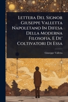 Lettera Del Signor Giuseppe Valletta Napoletano In Difesa Della Moderna Filosofia, E De' Coltivatori Di Essa 1024494403 Book Cover