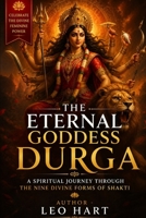 The Eternal Goddess Durga: A Spiritual Journey Through the Nine Divine Forms of Shakti B0H3C6CKSL Book Cover