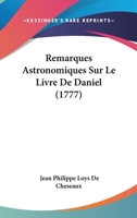 Remarques Astronomiques Sur Le Livre De Daniel (1777) 1141801639 Book Cover