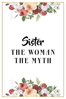 Sister The Woman The Myth: Lined Notebook / Journal Gift, 120 Pages, 6x9, Matte Finish, Soft Cover 1671616804 Book Cover