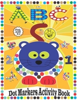 Dot Markers Activity Book abc 123 animals and shapes: Learn the number, alphabet and shape for toddlers | Paint Dots For Toddler - Preschool - Kindergarten - Girls - Boys - Kids Ages 2+ B093BZXW51 Book Cover
