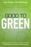 Good to Green: Managing Business Risks and Opportunities in the Age of Environmental Awareness 0470159421 Book Cover