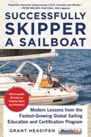Successfully Skipper a Sailboat: Modern Lessons From the Fastest-Growing Global Sailing Education and Certification Program 1944824057 Book Cover