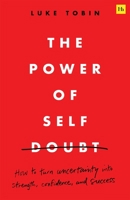 The Power of Self Doubt: How to Turn Uncertainty Into Strength, Confidence, and Success 1804094641 Book Cover
