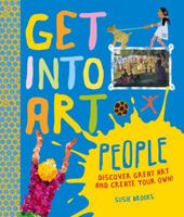 Get Into Art People: Enjoy Great Art--Then Create Your Own! 0753470594 Book Cover