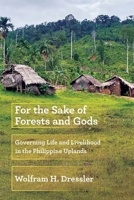 For the Sake of Forests and Gods: Governing Life and Livelihood in the Philippine Uplands 1501779257 Book Cover