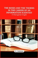 The Roses and the Thorns in the Career of an Information Scientist: A Managerial Insight 8193431146 Book Cover