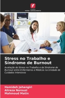 Stress no Trabalho e Síndrome de Burnout: Avaliação do Stress no Trabalho e da Síndrome de Burnout entre Enfermeiros e Médicos na Unidade de Cuidados Intensivos 6205999854 Book Cover