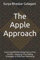 The Apple Approach: Learning B2B Marketing from a Fruit Vendor - Applying Fruit Selling Strategies to B2B/SaaS Marketing B0DSTW1XQY Book Cover