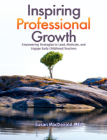 Inspiring Professional Growth: Empowering Strategies to Lead, Motivate, and Engage Early Childhood Teachers 087659822X Book Cover