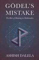 Godel's Mistake: The Role of Meaning in Mathematics 8193052315 Book Cover