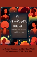 We Shine Brighter Together: Blending Sisterhood and Business B0F1C1X9GQ Book Cover