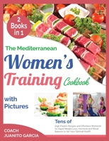 The Mediterranean Women's Training Cookbook with Pictures [2 in 1]: Tens of High Protein Recipes and Effortless Workouts for Rapid Weight Loss, Hormone and Mood Balance to Set Your Optimal Health 1802594361 Book Cover