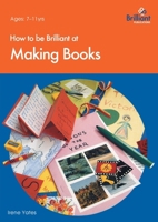 How to Be Brilliant at Making Books (How to Be Brilliant At...) 1897675038 Book Cover
