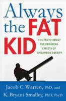 Always the Fat Kid: The Truth About the Enduring Effects of Childhood Obesity 0230341772 Book Cover