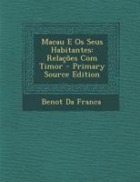 Macau E Os Seus Habitantes: Relações Com Timor 1019145676 Book Cover
