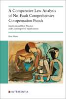 A Comparative Law Analysis of No-Fault Comprehensive Compensation Funds: International Best Practice and Contemporary Applications 1839702982 Book Cover