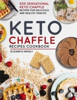 KETO CHAFFLE COOKBOOK: 505 Sensational Keto Chaffle Recipes For Delicious And Healthy Snacks B08YQR84M3 Book Cover