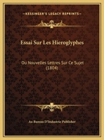 Essai Sur Les Hieroglyphes: Ou Nouvelles Lettres Sur Ce Sujet (1804) 1120430208 Book Cover