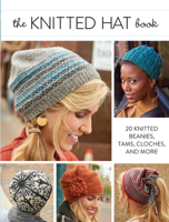 The Knitted Hat Book: 20 Knitted Beanies, Tams, Cloches, and More 1632502216 Book Cover