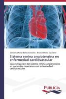 Sistema renina angiotensina en enfermedad cardiovascular: Caracterización del sistema renina angiotensina en pacientes mexicanos con enfermedad cardiovascular 3639552008 Book Cover