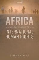 Africa and the Shaping of International Human Rights 0198859627 Book Cover