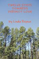 Twelve Steps Towards Perfect Love 0578047314 Book Cover