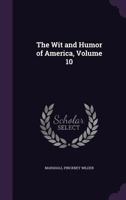 The Wit and Humor of America, Volume X 1358700516 Book Cover