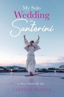 My Solo Wedding in Santorini: or How I Saved My Life B0B6XGV33G Book Cover