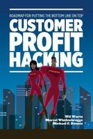 Customer Profit Hacking: Roadmap for Putting the Bottom Line on Top 1536970476 Book Cover