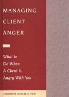 Managing Client Anger: What to Do When a Client Is Angry With You 1572241233 Book Cover