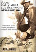 Fuori dall'ombra del Rushmore: La storia di Luigi Del Bianco - La riscoperta di uno scultore friulano sulla Montagna dei Presidenti (Italian Edition) 0998998796 Book Cover