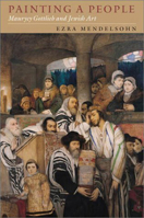 Painting a People: Maurycy Gottlieb and Jewish Art (Tauber Institute for the Study of European Jewry) 1584651792 Book Cover