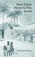 Soon Come Home to This Island: West Indians in British Children's Literature 0415542219 Book Cover