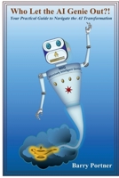 Who Let the AI Genie Out?!: Your Practical Guide to Navigate the AI Transformation B0F7H4S4JG Book Cover