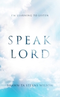 Speak Lord: I'm Learning to Listen 0578524430 Book Cover