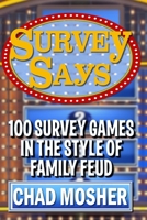 Survey Says: 100 Survey Games in the Style of Family Feud 1522037764 Book Cover
