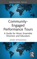 Community-Engaged Performance Tours: A Guide for Ensemble Directors 1032244658 Book Cover