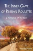 The Inner Game of Russian Roulette: A Romance of the Soul 1421898810 Book Cover