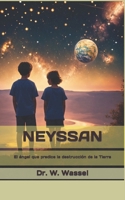 NEYSSAN: El ángel que predice la destrucción del planeta Tierra (Spanish Edition) B0CRVW8HHK Book Cover