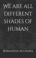 We are all different shades of Human B0BTKNP2Z1 Book Cover