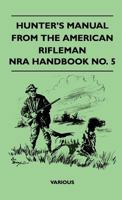 Hunter's Manual from the American Rifleman - Nra Handbook No. 5 1446507785 Book Cover