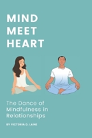 Mind, Meet Heart: The Dance of Mindfulness in Relationships B0CN6GSVWW Book Cover