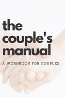 The Couple's Manual: A Workbook for Couples to Help them Grow Together and Overcome Issues By Noting Down Things as they Happen (Journal / Log with Prompts for Different Situations) 1095982796 Book Cover