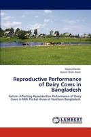 Reproductive Performance of Dairy Cows in Bangladesh: Factors Affecting Reproductive Performance of Dairy Cows in Milk Pocket Areas of Northern Bangladesh 3846519227 Book Cover