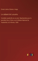 Le cabaret de Lucustru: Comédie-vaudeville en un acte. Représentée pour la première fois, à Paris, sur le théatre National du Vaudeville, le 24 février, 1838 (French Edition) 3385093449 Book Cover