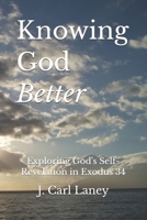 Knowing God Better: Exploring God's Self-Revelation in Exodus 34 B0H58BRS9L Book Cover