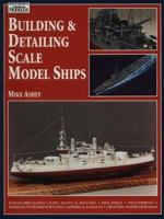 Building and Detailing Scale Model Ships 1853108316 Book Cover
