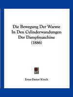 Die Bewegung der W�rme in den Cylinderwandungen der Dampfmaschine 1022387154 Book Cover