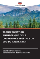 Transformation Anthropique de la Couverture Végétale Du Sud Du Tadjikistan (French Edition) 6209840906 Book Cover